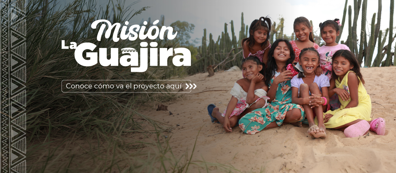 Estamos cumpliendo con Misión La Guajira